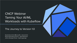 CNCF Webinar Taming Your AI/ML Workloads with Kubeflow