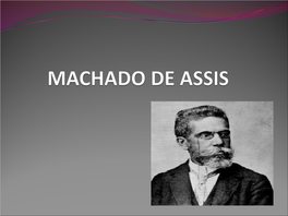 Machado De Assis, De Acordo Com a Crítica, É Dividida Em Duas Fases: Uma Romântica E Outra Realista
