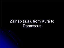 Zainab (S.A), from Kufa to Damascus