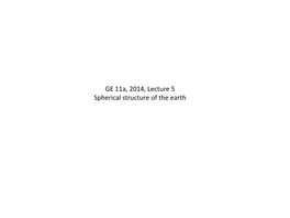 GE 11A, 2014, Lecture 5 Spherical Structure of the Earth