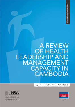 A Review of Health Leadership and Management Capacity in Cambodia / Hrhhub@Unsw.Edu.Au Augustine Asante, John Hall and Graham Roberts