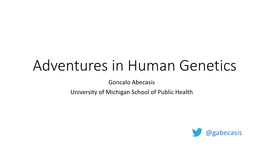 Adventures in Human Genetics Goncalo Abecasis University of Michigan School of Public Health