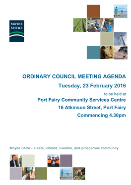 ORDINARY COUNCIL MEETING AGENDA Tuesday, 23 February 2016 to Be Held at Port Fairy Community Services Centre 16 Atkinson Street, Port Fairy Commencing 4.30Pm