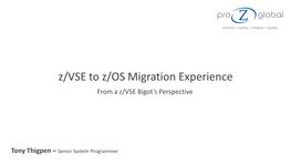 Real World Z/VSE to Z/OS Migration Experience from a Z/VSE Bigot