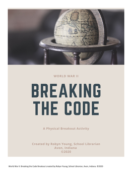 World War II: Breaking the Code Breakout Created by Robyn Young, School Librarian, Avon, Indiana