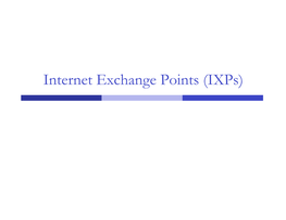 Internet Exchange Points (Ixps) Introduction to Internet Exchange Points