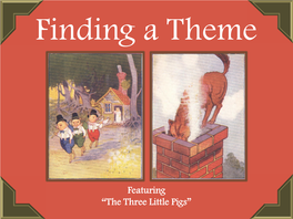 Featuring “The Three Little Pigs” Finding a Theme