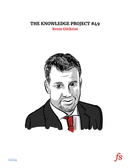 THE KNOWLEDGE PROJECT #49 Brent Gilchrist
