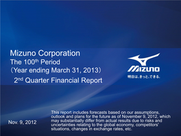 Mizuno Corporation the 100Th Period （Year Ending March 31, 2013） 2Nd Quarter Financial Report