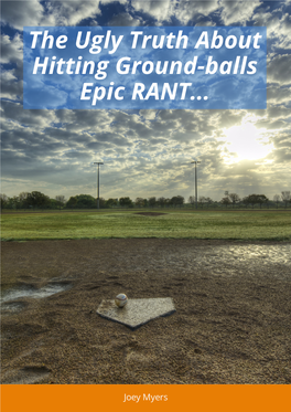 The Ugly Truth About Hitting Ground-Balls Epic RANT