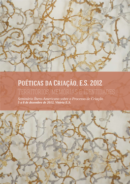 Poéticas Da Criação, E.S. 2012 Territórios, Memórias E Identidades Seminário Íbero-Americano Sobre O Processo De Criação 5 a 8 De Dezembro De 2012, Vitória E.S