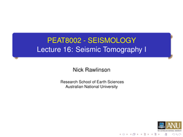 PEAT8002 - SEISMOLOGY Lecture 16: Seismic Tomography I