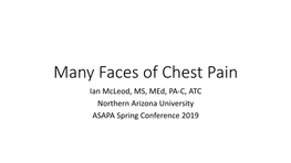 Many Faces of Chest Pain Ian Mcleod, MS, Med, PA-C, ATC Northern Arizona University ASAPA Spring Conference 2019 Disclosures