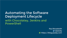 Automating the Software Deployment Lifecycle with Chocolatey, Jenkins and Powershell