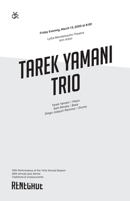 Friday Evening, March 13, 2020 at 8:00 Lydia Mendelssohn Theatre Ann Arbor Tarek Yamani / Piano Sam Minaie / Bass Diego Joaquin