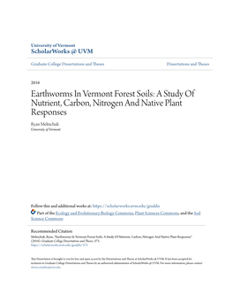 Earthworms in Vermont Forest Soils: a Study of Nutrient, Carbon, Nitrogen and Native Plant Responses Ryan Melnichuk University of Vermont