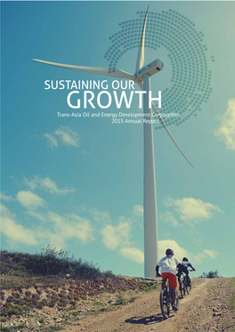SUSTAINING OUR GROWTH Trans-Asia Oil and Energy Development Corporation 2015 Annual Report