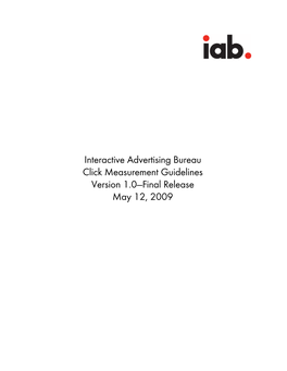 Interactive Advertising Bureau Click Measurement Guidelines Version 1.0—Final Release May 12, 2009 IAB Click Measurement Guidelines