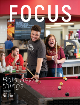 Bold New Things FRIENDS UNIVERSITY FALL 2019 FOCUS | CONTENTS