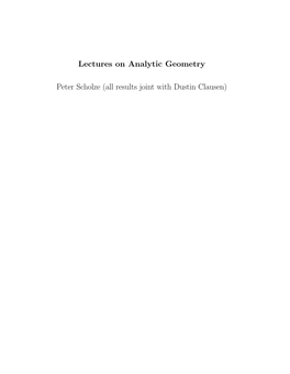 Lectures on Analytic Geometry Peter Scholze (All Results Joint with Dustin