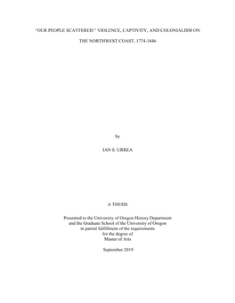 VIOLENCE, CAPTIVITY, and COLONIALISM on the NORTHWEST COAST, 1774-1846 by IAN S. URREA a THESIS Pres