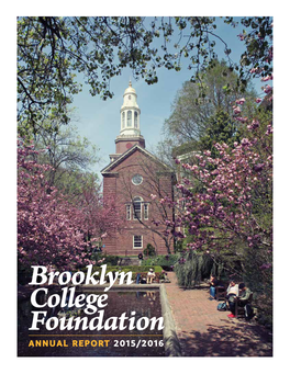 Brooklyn College Foundation ANNUAL REPORT 2015/2016 Brooklyn College Foundation 2015–2016­­ Annual Report