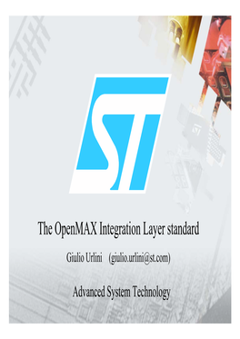 The Openmax Integration Layer Standard Giulio Urlini (Giulio.Urlini@St.Com)