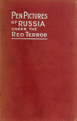Pen Pictures of Russia Under the "Red Terror"; (Reminiscences of a Surreptitious Journey to Russia to Attend the Secon