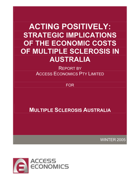 Acting Positively: Strategic Implications of the Economic Costs of Multiple Sclerosis in Australia Report by Access Economics Pty Limited