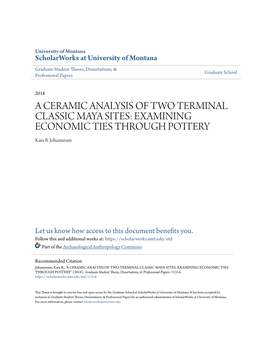 A CERAMIC ANALYSIS of TWO TERMINAL CLASSIC MAYA SITES: EXAMINING ECONOMIC TIES THROUGH POTTERY Kara B