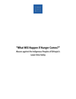 “What Will Happen If Hunger Comes?” Abuses Against the Indigenous Peoples of Ethiopia’S Lower Omo Valley