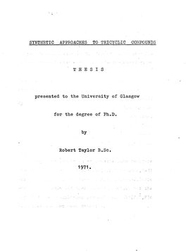 SYNTHETIC APPROACHES to TRICYCLIC COMPOUNDS T H E S I S Presented to the University of G-Lasgow for the Degree of Ph.D. by Rober