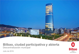 Bilbao, Ciudad Participativa Y Abierta Descentralización Municipal Julio De 2016 Bilbao Es Una Ciudad Pionera En Descentralizar Su Estructura De Gobierno