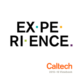 2015–16 Viewbook Caltech Is a Destination for People Who Want to Fulfill Their Dreams— Their Dreams of “Discovery in Science and Engineering