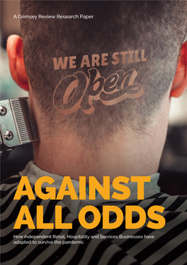 AGAINST ALL ODDS How Independent Retail, Hospitality and Services Businesses Have Adapted to Survive the Pandemic a Grimsey Review Research Paper AGAINST ALL ODDS