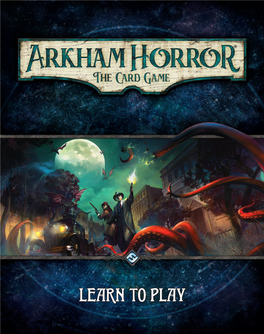 Arkham Horror: the Card Game Be Used As a Guide While Learning and Playing the First Game