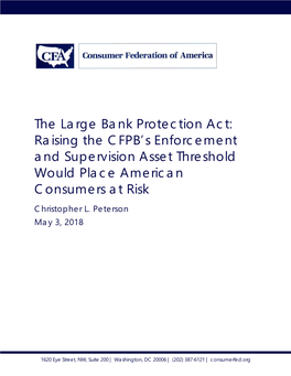 The Large Bank Protection Act: Raising the CFPB’S Enforcement and Supervision Asset Threshold Would Place American Consumers at Risk Christopher L