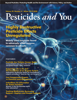 Winter 2019–2020 Pesticides and Yo U Highly Destructive Pesticide Effects Unregulated Widely Used Fungicide Found to Adversely Affect Enzyme Common to All Cells