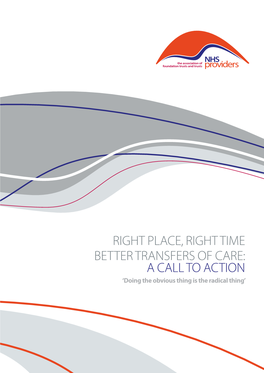 RIGHT PLACE, RIGHT TIME BETTER TRANSFERS of CARE: a CALL to ACTION ‘Doing the Obvious Thing Is the Radical Thing’ INTRODUCTION