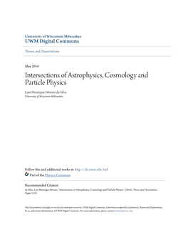Intersections of Astrophysics, Cosmology and Particle Physics Luiz Henrique Moraes Da Silva University of Wisconsin-Milwaukee