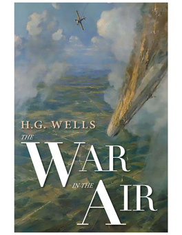 THE WAR in the AIR Conviction Which the Two World Wars He Lived Through, As Well As a More Or Less General Indiference to His Schemes, Did Nothing to Weaken