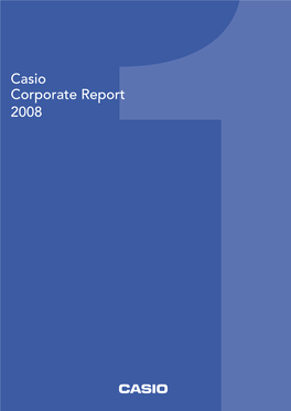 Casio Corporate Report 2008 Websites and Other Communication Tools Contents