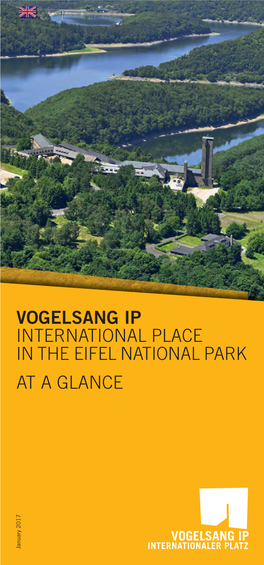 VOGELSANG IP INTERNATIONAL PLACE in the EIFEL NATIONAL PARK at a GLANCE January 2017 Please ﬁnd an Orientation Map for Vogelsang IP at the End of the Booklet