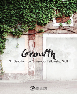 Growth by Crossroads Fellowship Staff 31Growth Devotions by Crossroads Fellowship Staff Copyright © 2017, Crossroads Fellowship