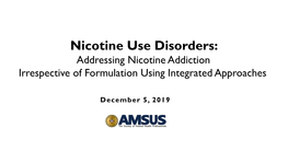 Nicotine Use Disorders: Addressing Nicotine Addiction Irrespective of Formulation Using Integrated Approaches