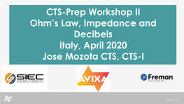 CTS-Prep Workshop II Ohm's Law, Impedance and Decibels Italy, April