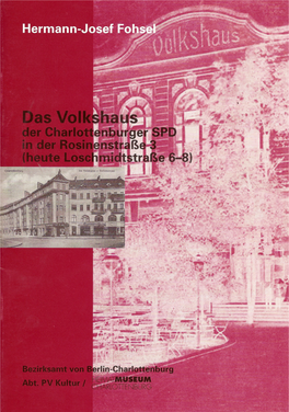 Das Volkshaus Der Charlottenburger SPD in Der Rosinenstraße 3 (Heute Loschmidtstraße 6-8) Zum Autor: Hermann -Josef Fohsel Hermann-Josef Fohsel, Geb