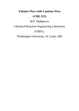 Tubular Flow with Laminar Flow (CHE 512) M.P. Dudukovic Chemical Reaction Engineering Laboratory (CREL), Washington University, St