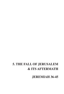 5. the Fall of Jerusalem & Its Aftermath Jeremiah 36-45