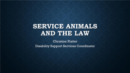 SERVICE ANIMALS and the LAW Christine Platter Disability Support Services Coordinator AMERICANS with DISABILITIES ACT (ADA)
